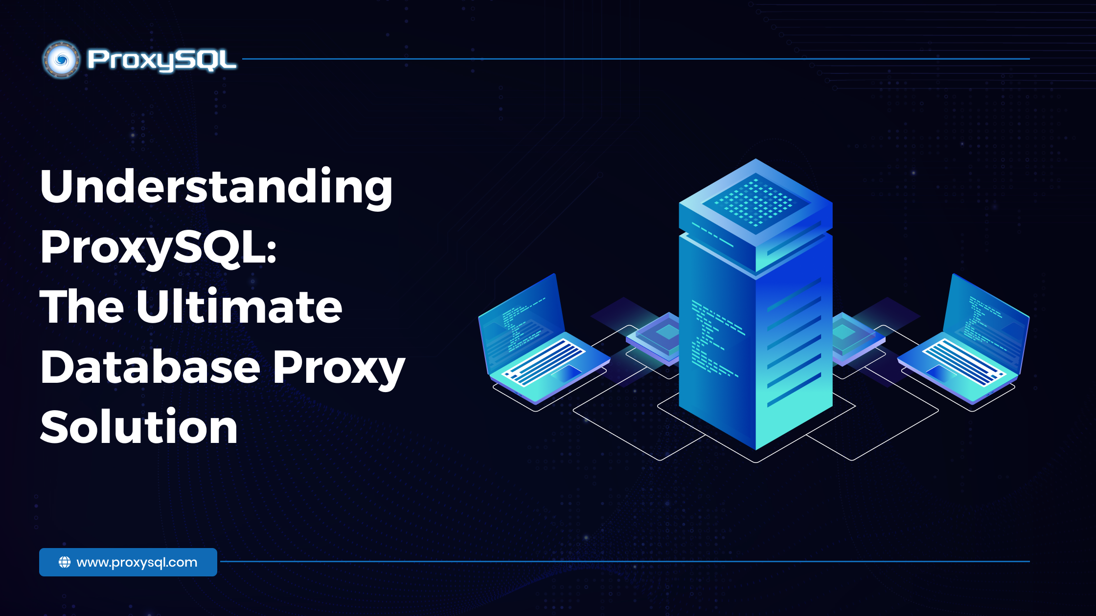 Understanding ProxySQL: The Ultimate Database Proxy Solution