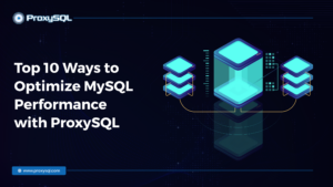 Top 10 Ways to Optimize MySQL Performance with ProxySQL featured image