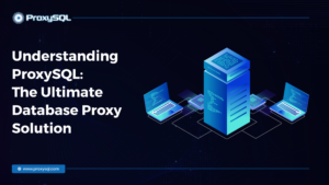 Understanding ProxySQL The Ultimate Database Proxy Solution featured image